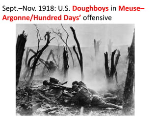Sept.–Nov. 1918: U.S. Doughboys in Meuse–
Argonne/Hundred Days’ offensive
 