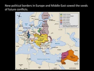 New political borders in Europe and Middle East sowed the seeds
of future conflicts.
 