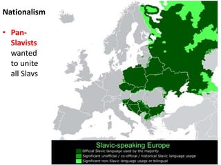Nationalism
• Pan-
Slavists
wanted
to unite
all Slavs
 
