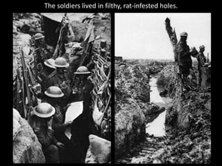 The soldiers lived in filthy, rat-infested holes.
 