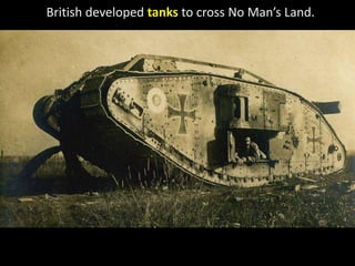 British developed tanks to cross No Man’s Land.
 