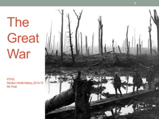 1
The
Great
War
KTHS
ModernWorldHistory,2014-15
Mr.Peal
 