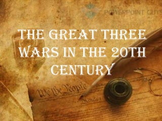 The great three
wars in the 20th
century
 