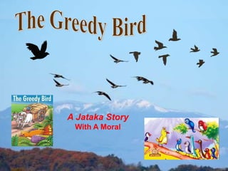 1
A Jataka Story
With A Moral
 