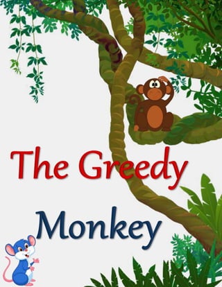 The Greedy Monkey