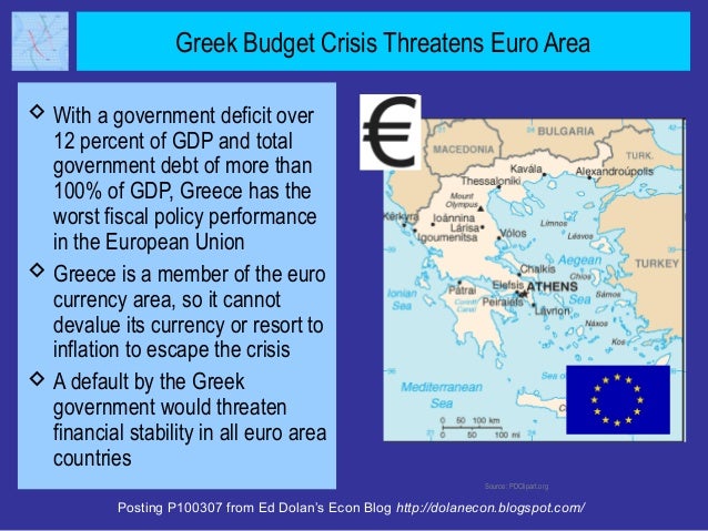 Greek Budget Crisis Threatens Euro Area With a government deficit over  12 percent of GDP and total  government debt of m...
