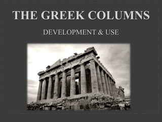 The Greek columnsDevelopment & Use 