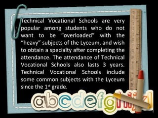 Technical Vocational Schools are very
popular among students who do not
want to be “overloaded” with the
“heavy” subjects ...