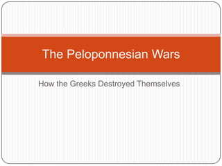 How the Greeks Destroyed Themselves The Peloponnesian Wars 