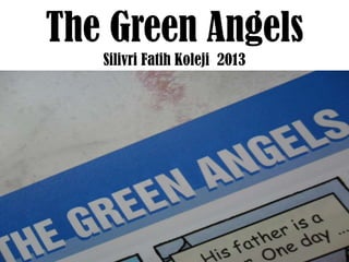 The Green Angels
Silivri Fatih Koleji 2013

 