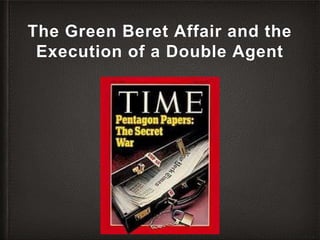 The Green Beret Affair and the
Execution of a Double Agent
 