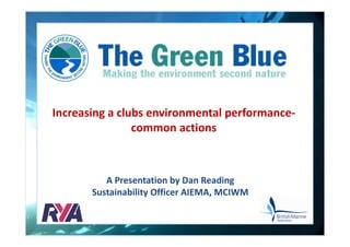 Increasing a clubs environmental performancecommon actions

A Presentation by Dan Reading
Sustainability Officer AIEMA, MCIWM

 