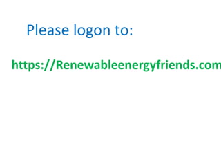 Please logon to:

https://Renewableenergyfriends.com

 