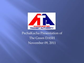 PechaKucha Presentation of The Green DASH November 09, 2011 