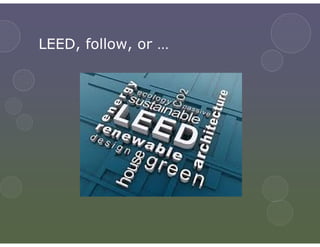 LEED, follow, or …
 