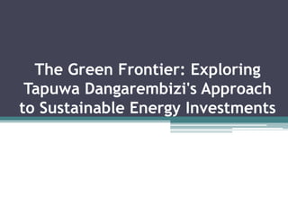 The Green Frontier: Exploring
Tapuwa Dangarembizi's Approach
to Sustainable Energy Investments
 
