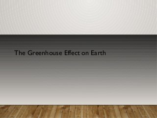 The Greenhouse Effect on Earth
 