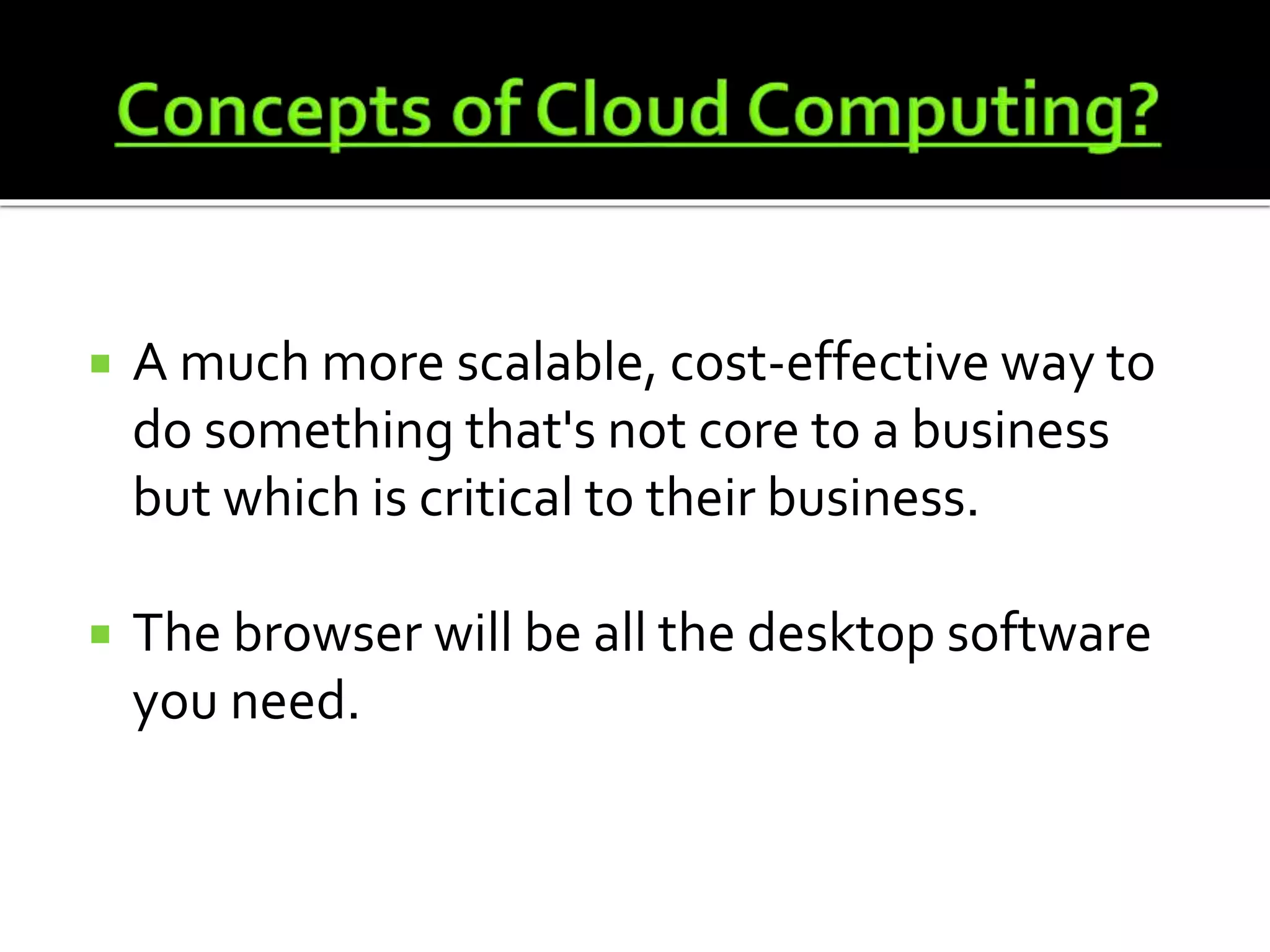  A much more scalable, cost-effective way to
do something that's not core to a business
but which is critical to their business.
The browser will be all the desktop software
you need.