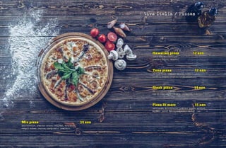 - Viva Italia / Pizzas -
Tuna pizza 12 azn
(mozzarella, pomidor sousu, tuna,
qırmızı soğan, zeytun, qarğıdalı)
Hawaiian pizza 12 azn
(vetçina, mozzarella,
pomidor sousu, ananas)
Steak pizza 14 azn
(mozzarella, pomidor sousu,
can əti dilimləri,soğan, parmezan, rukola)
Pizza Di mare 15 azn
(krevetka, mozzarella, pomidor sousu, midiya,
kalmar, qızıl balıq, zeytun, rukola)
Mix pizza 14 azn
(mozzarella, pomidor sousu, salyami, sosislər,
rəngli bibər, zeytun, qarğıdalı, pomidor)
 