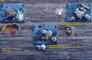 Monqol şiş /
Mongolian skewers 24 azn
(can əti, yaşıl tərəvəzlər, göyərti,
bibər, kartof)
Demi-glace souslu can əti /
Tenderloin with Demi-glace sauce 26 azn
(ədviyyatlı can əti, demiqlas sousu,
kartof, qızardılmış tərəvəzlər)
Porçini göbələkli antrikot/
Rib with Porchini mushroom 31 azn
(Porçini göbələkli sous, tərəvəzli sote,
kartof puresi)
Cafe de Paris souslu can əti /
Cafe de Paris 26 azn
(can əti, ədviyyatlar, kumpir kartof,
tərəvəzlər, Cafe de Paris sousu)
 