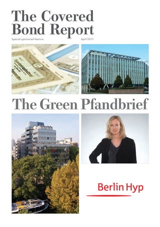 The Covered
Bond Report
The Green Pfandbrief
Special sponsored feature April 2015
BerlinHyp_special_10_Final.indd 1 13/04/2015 12:31:45
 