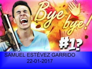 SAMUEL ESTÉVEZ GARRIDO
22-01-2017
 