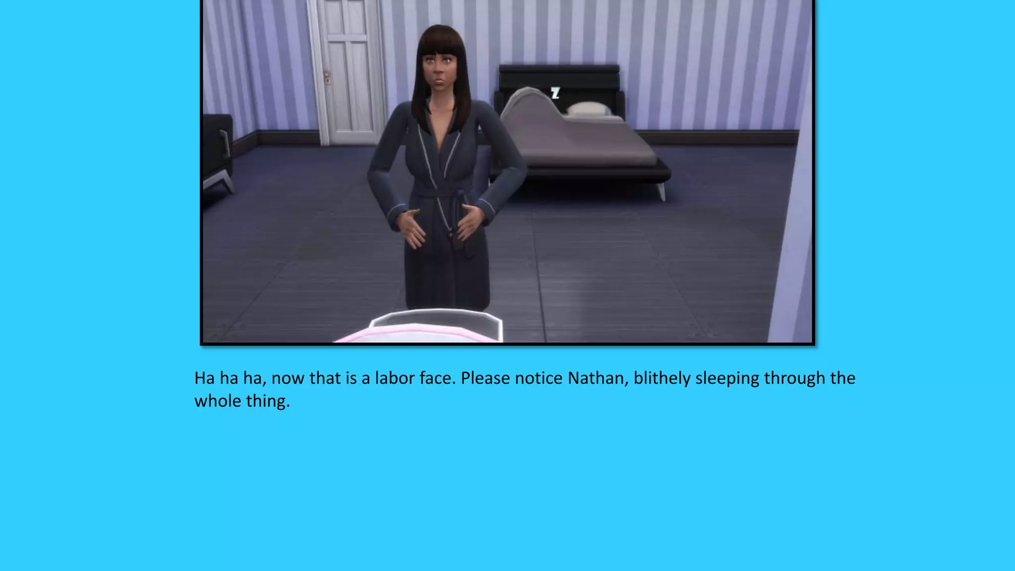 Ha ha ha, now that is a labor face. Please notice Nathan, blithely sleeping through the
whole thing.
 