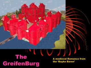 The
GreifenBurg
A medieval Romance from
the ‘Bayko Baron’
 