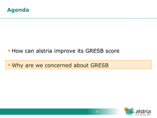 16 
How can alstria improve its GRESB score 
Why are we concerned about GRESB 
Agenda  