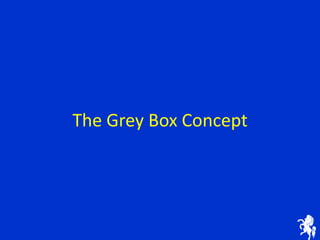The Grey Box Concept 