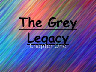 The Grey
 Legacy
 Chapter One
 