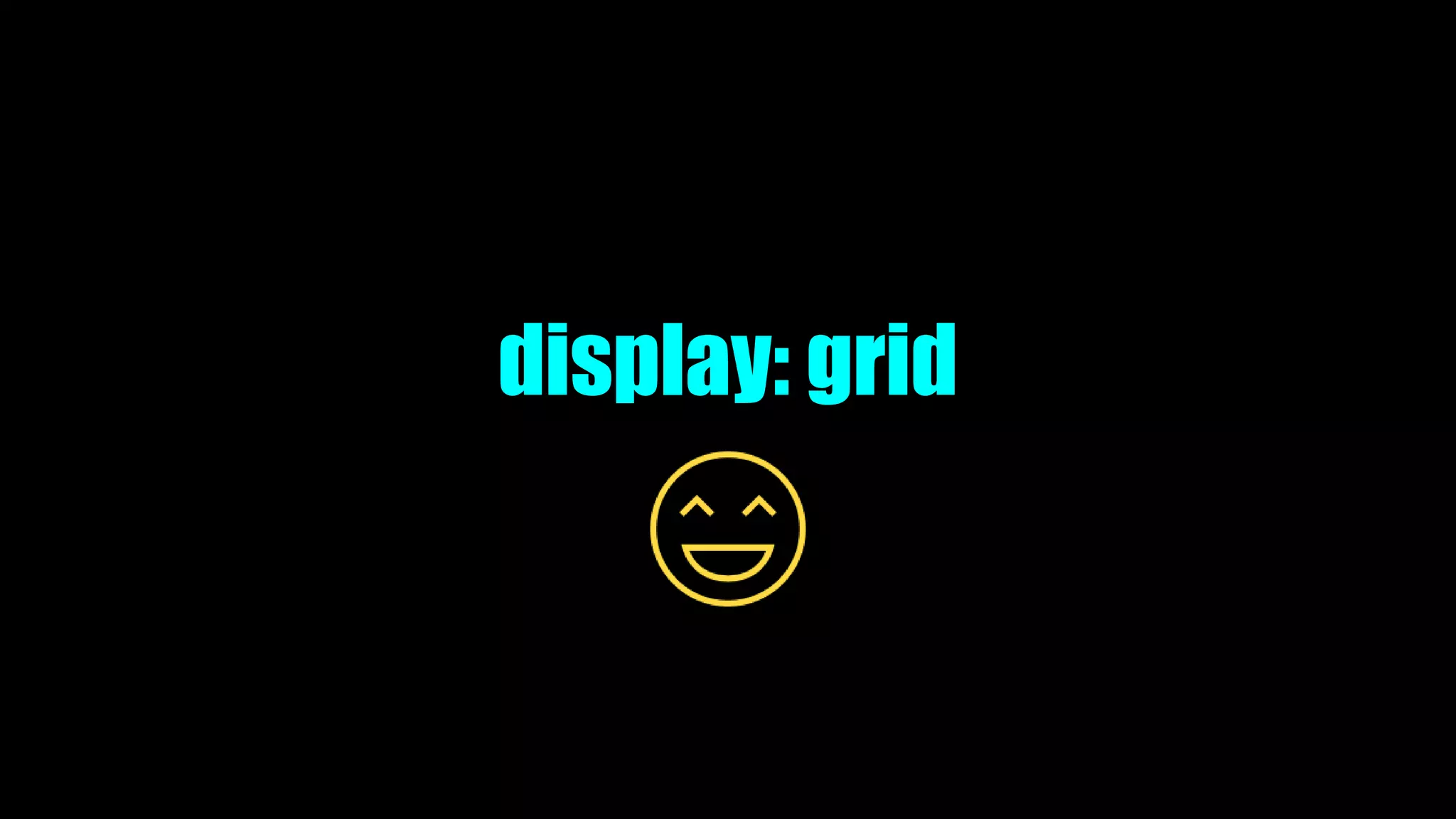 display: grid
 