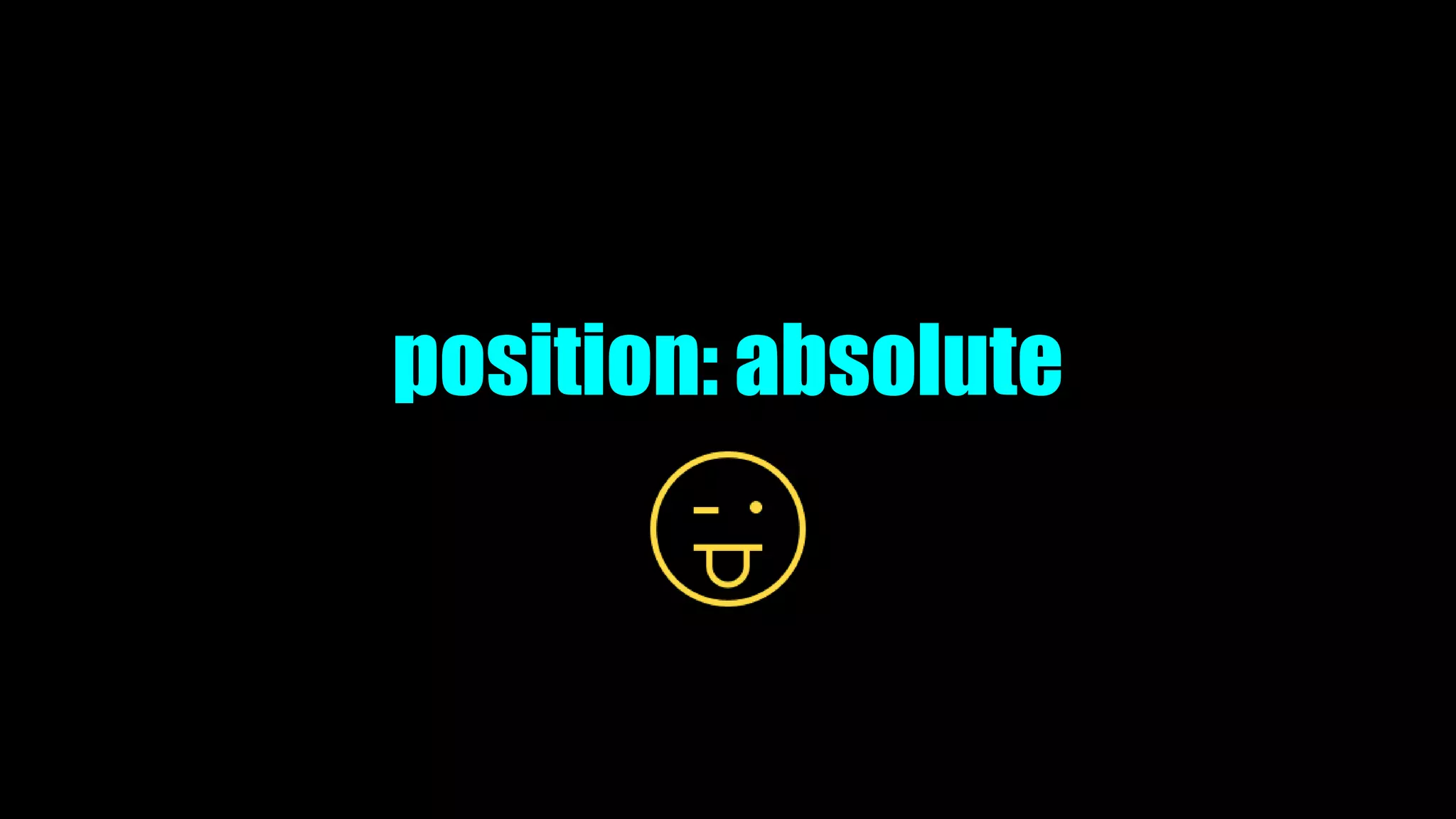 position: absolute
 