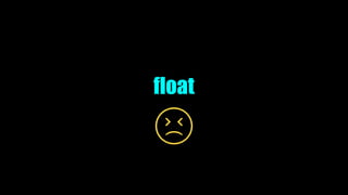 float
 