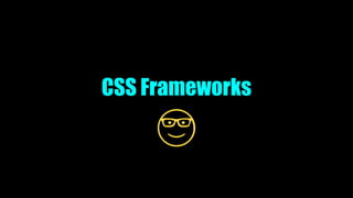 CSS Frameworks
 
