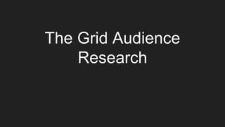 The Grid Audience
Research
 