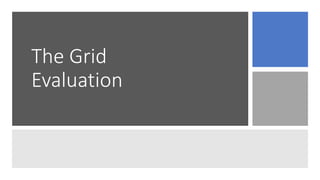 The Grid
Evaluation
 