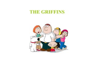 THE GRIFFINS
 