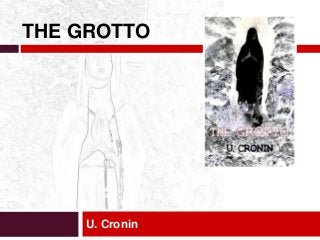U. Cronin
THE GROTTO
 