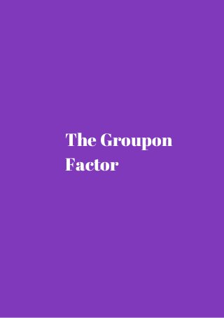 The Groupon 
Factor 
 