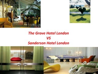 The Grove Hotel LondonVS SandersonHotel London 