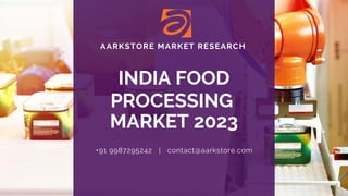 AARKSTORE MARKET RESEARCH
INDIA FOOD
PROCESSING
MARKET 2023
+91 9987295242   |   contact@aarkstore.com
 