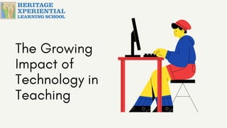 The Growing
Impact of
Technology in
Teaching
 