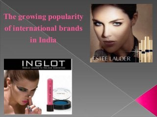 The growing popularity
of international brands
in India
 