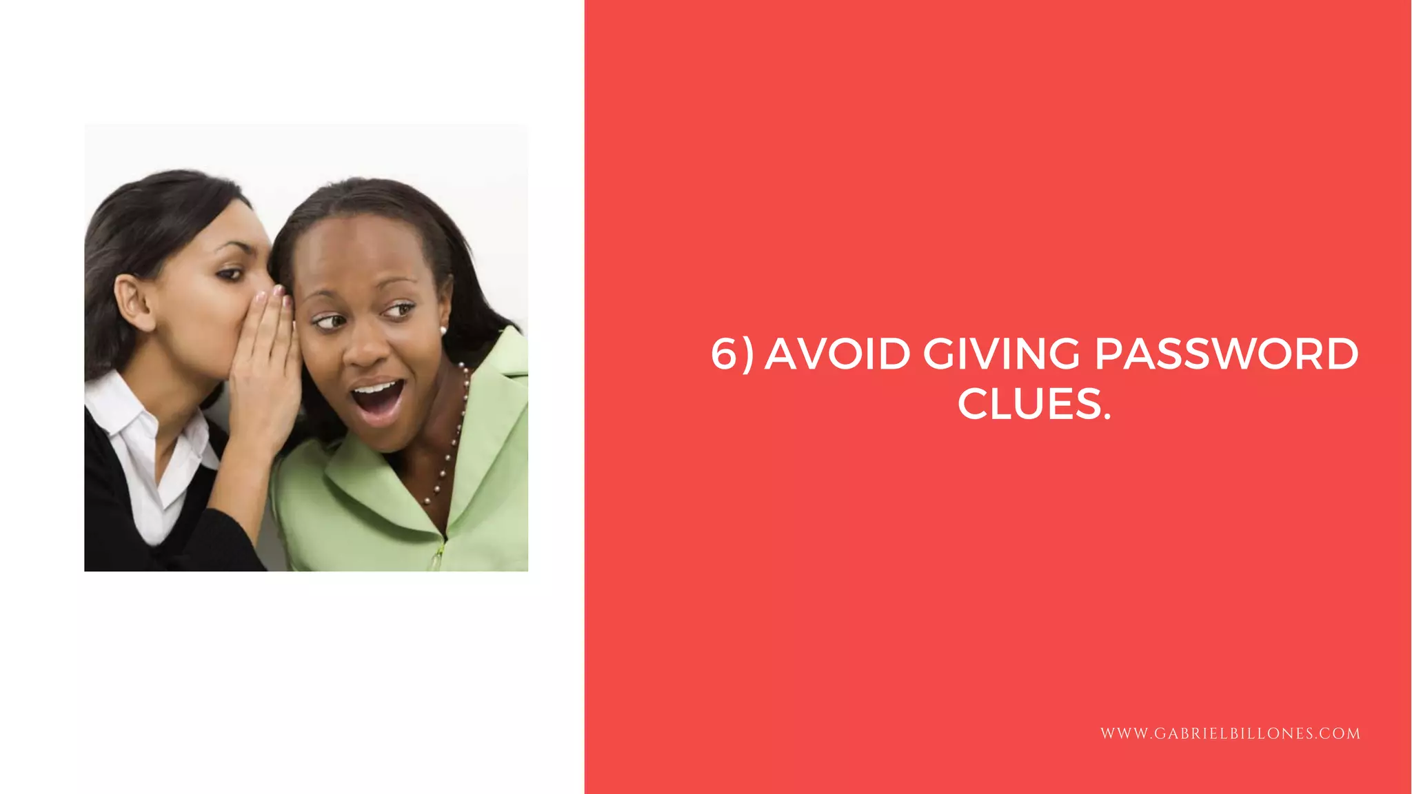 6) AVOID GIVING PASSWORD
CLUES.
WWW.GABRIELBILLONES.COM
 