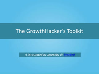The GrowthHacker’s Toolkit

A list curated by Josephby @ Everbird

 
