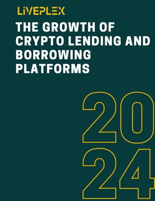 20
24
THE GROWTH OF
CRYPTO LENDING AND
BORROWING
PLATFORMS
 