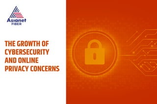 The Growth of
Cybersecurity

and Online
Privacy Concerns

 
