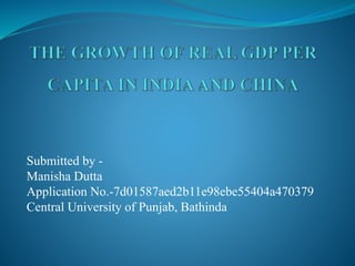Submitted by -
Manisha Dutta
Application No.-7d01587aed2b11e98ebe55404a470379
Central University of Punjab, Bathinda
 