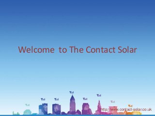 Welcome to The Contact Solar 
http://www.contact-solar.co.uk 
 